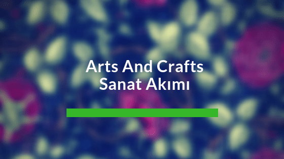 Arts And Crafts Sanat Akımı