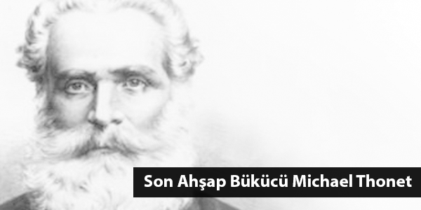Michael Thonet – Son Ahşap Bükücü