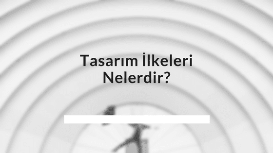Tasarım İlkeleri Nelerdir?