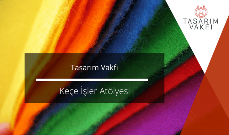Tasarım Vakfı – Keçe İşler Atölyesi
