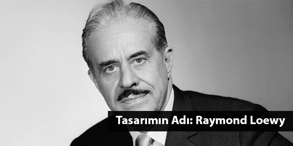 Tasarımın Adı: Raymond Loewy