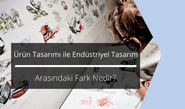 Ürün Tasarımı ile Endüstriyel Tasarım Arasındaki Fark Nedir?
