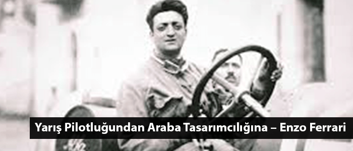 Enzo Ferrari – Yarış Pilotluğundan Araba Tasarımcılığına